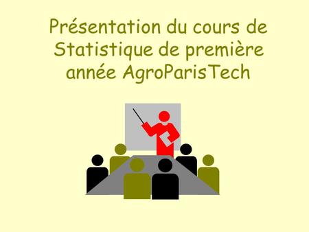 Présentation du cours de Statistique de première année AgroParisTech