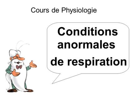 Cours de Physiologie Conditions anormales de respiration.