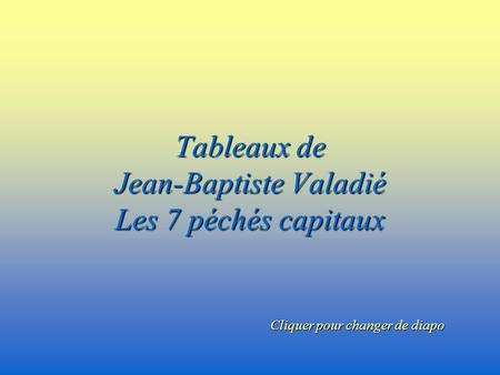 Tableaux de Jean-Baptiste Valadié Les 7 péchés capitaux