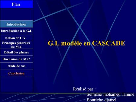 G.L modèle en CASCADE Plan Réalisé par : Selmane mohamed lamine