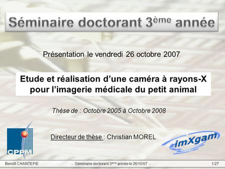 Présentation le vendredi 26 octobre 2007 Directeur de thèse : Christian MOREL Thèse de : Octobre 2005 à Octobre 2008 Benoît CHANTEPIE - Séminaire doctorant.