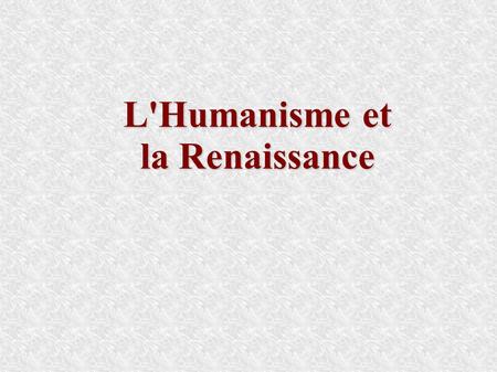 L'Humanisme et la Renaissance