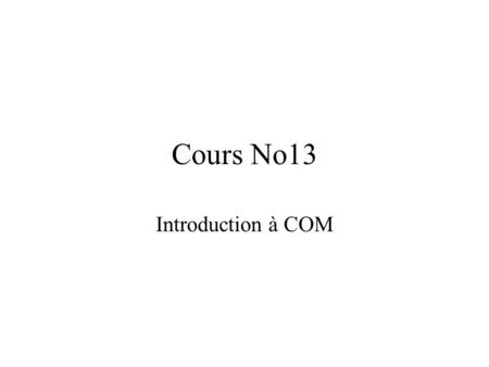Cours No13 Introduction à COM. Contenu du cours Qu’est-ce que COM Accéder à l’interface de Word à partir de VB Accéder à l’interface d’XL à partir de.