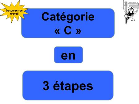 Document de travail Catégorie « C » en 3 étapes.