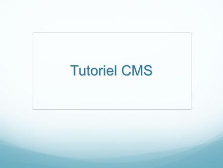 Tutoriel CMS. Qu’est ce qu’un CMS ? Une « famille » de logiciels destinés à la conception et à la mise à jour dynamique de sites Web ou d'applications.
