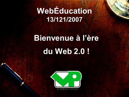 WebÉducation 13/121/2007 Bienvenue à l’ère du Web 2.0 !