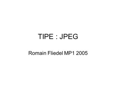 TIPE : JPEG Romain Fliedel MP1 2005.