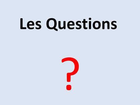 Les Questions ?. Les Objetifs Recognise question words in French Think about suitable questions to ask IICS French speakers.