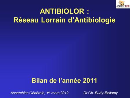 ANTIBIOLOR : Réseau Lorrain d’Antibiologie Bilan de l’année 2011