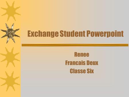 Exchange Student Powerpoint Renee Francais Deux Classe Six.