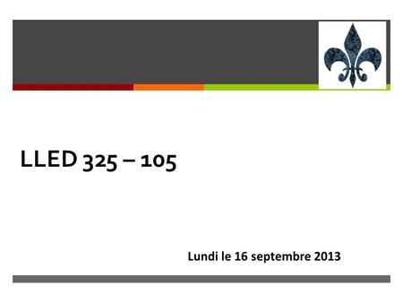  LLED 325 – 105 Lundi le 16 septembre 2013. Bonjour les amis, bonjour! Bonjour mes amis, Bonjour Bonjour mes amis Bonjour.