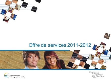 Offre de services 2011-2012. 2 Réussite scolaire Développement Besoins liés aux conventions de gestion et de réussite Accompagnement et perfectionnement.