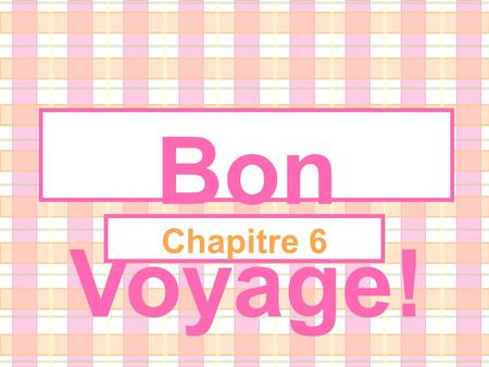 Bon Voyage! Chapitre 6.