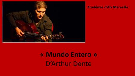 « Mundo Entero » D’Arthur Dente Académie d’Aix Marseille.