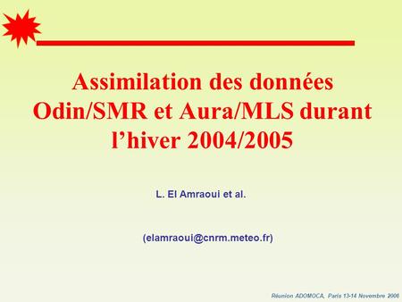 Réunion ADOMOCA, Paris 13-14 Novembre 2006 L. El Amraoui et al. Assimilation des données Odin/SMR et Aura/MLS durant l’hiver.