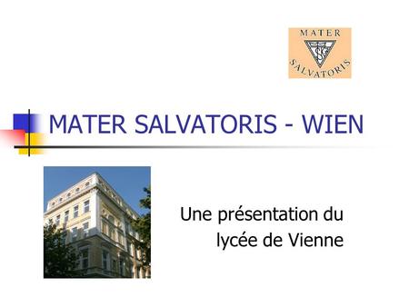 MATER SALVATORIS - WIEN Une présentation du lycée de Vienne.