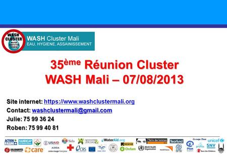 35 ème Réunion Cluster WASH Mali – 07/08/2013 Groupe Pivot ADDA Site internet: Site internet: https://www.washclustermali.orghttps://www.washclustermali.org.