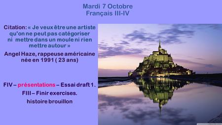 Mardi 7 Octobre Français III-IV Citation: « Je veux être une artiste qu'on ne peut pas catégoriser ni mettre dans un moule ni rien mettre autour » Angel.