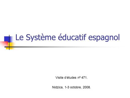 Le Système éducatif espagnol Visite d’études nº 471. Nidzica, 1-3 octobre, 2008.