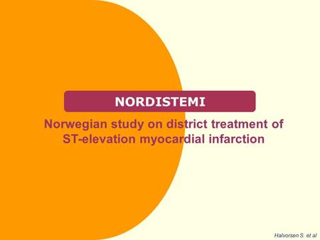 NORDISTEMI Norwegian study on district treatment of ST-elevation myocardial infarction Halvorsen S. et al.