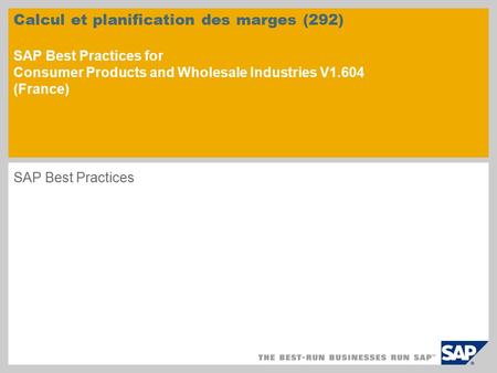 Calcul et planification des marges (292) SAP Best Practices for Consumer Products and Wholesale Industries V1.604 (France) SAP Best Practices.