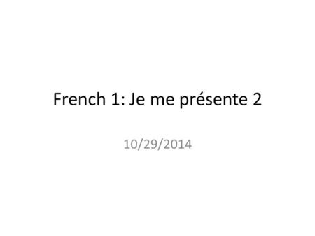 French 1: Je me présente 2 10/29/2014. Mercredi 29.10.2014 Le mot du jour: une évaluation= an assessment L’objectif: Falcons will present themselves to.