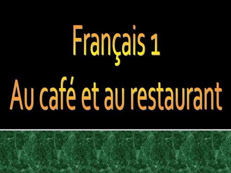 Français 1 mercredi, le 20 février 2013 Objectifs: Commander les boissons et la nourriture Employer le verbe «aller» Employer le verbe aller avec l’infinitif.