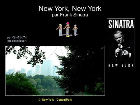New York, New York par Frank Sinatra par Văn Đức Trí (ne pas cliquer)  New York – Central Park.
