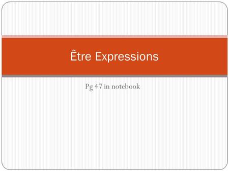 Être Expressions Pg 47 in notebook.