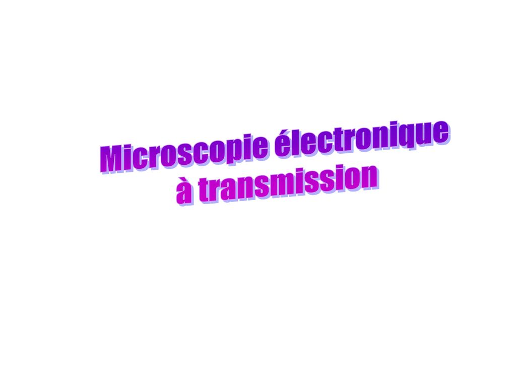 Définition  Microscope électronique en transmission - MET - TEM