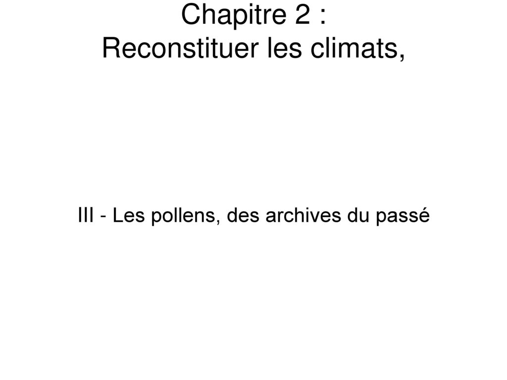 Chapitre 2 : Reconstituer les climats, - ppt télécharger