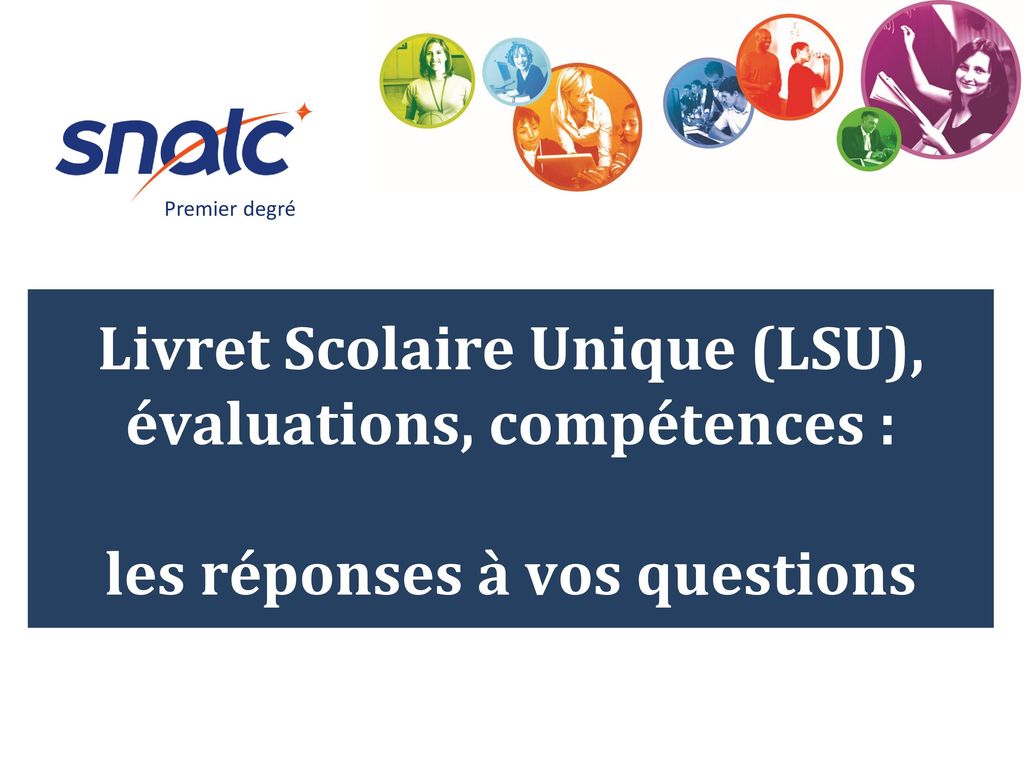 Premier Degre Livret Scolaire Unique Lsu Evaluations Competences Les Reponses A Vos Questions Ppt Telecharger