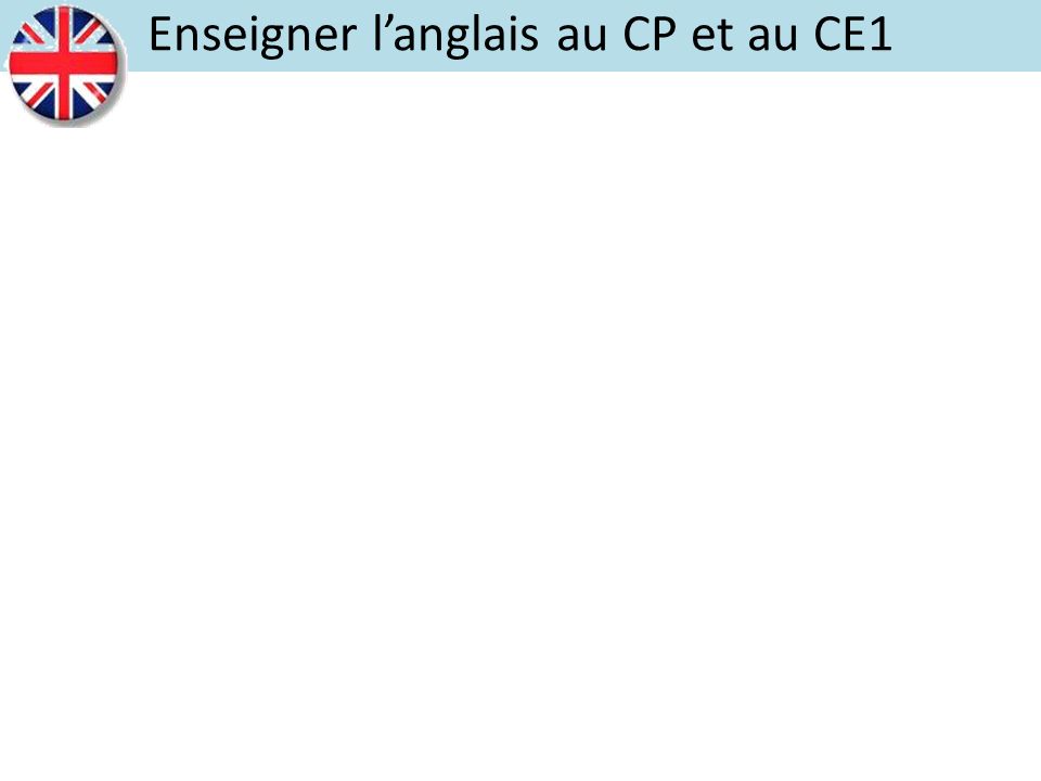 Enseigner L Anglais Au Cp Et Au Ce1 Ppt Video Online Telecharger