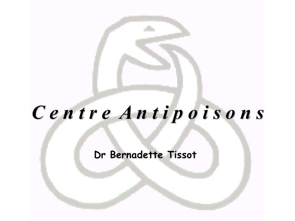 C e n t r e A n t i p o i s o n s Dr Bernadette Tissot