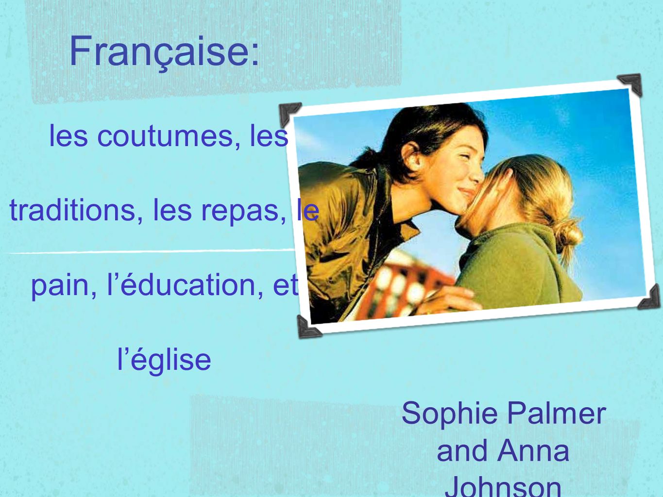 La Famille Française: les coutumes, les traditions, les repas, le pain,  léducation, et léglise Sophie Palmer and Anna Johnson. - ppt télécharger