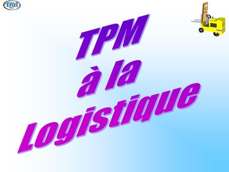 TPM à la Logistique.