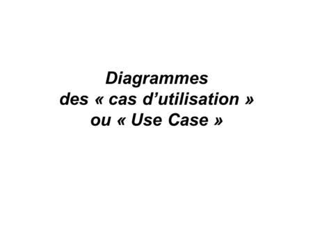 Diagrammes des « cas d’utilisation » ou « Use Case »