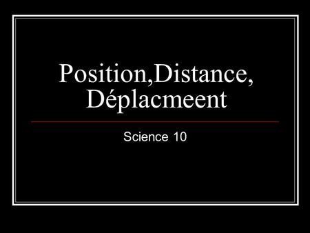 Position,Distance, Déplacmeent