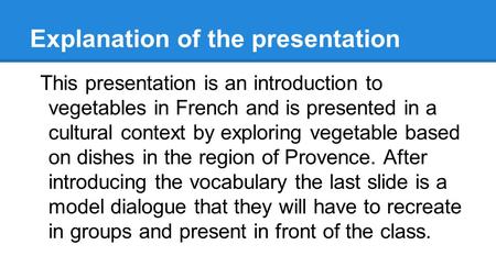 Explanation of the presentation This presentation is an introduction to vegetables in French and is presented in a cultural context by exploring vegetable.