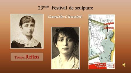 23 Festival de sculpture Camille Claudel Thème: Reflets ème.