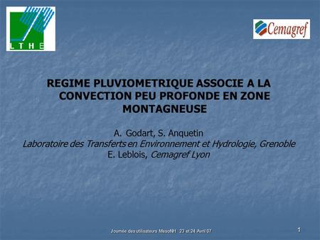 Journée des utilisateurs MesoNH 23 et 24 Avril 07 1 REGIME PLUVIOMETRIQUE ASSOCIE A LA CONVECTION PEU PROFONDE EN ZONE MONTAGNEUSE A.Godart, S. Anquetin.