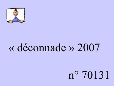 « déconnade » 2007 n° 70131. Lucie… Une maîtresse de 6e s’adresse à la classe en demandant: – Quelle partie de votre corps, quand elle est stimulée,