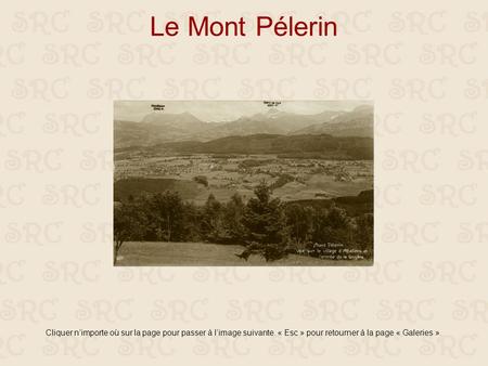 Le Mont Pélerin Cliquer n’importe où sur la page pour passer à l’image suivante. « Esc » pour retourner à la page « Galeries ».