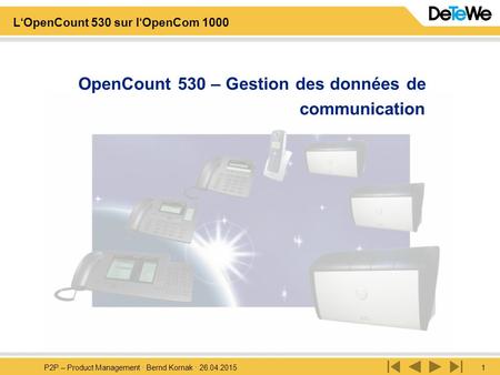 P2P – Product Management · Bernd Kornak · 26.04.20151 L‘OpenCount 530 sur l‘OpenCom 1000 OpenCount 530 – Gestion des données de communication.