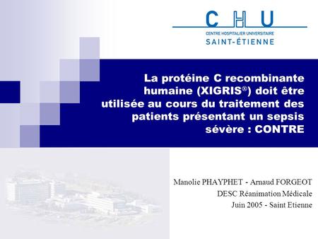 La protéine C recombinante humaine (XIGRIS) doit être utilisée au cours du traitement des patients présentant un sepsis sévère : CONTRE Manolie PHAYPHET.