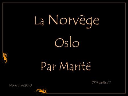Par Marité Novembre 2010 7 èME partie / 7 La Norvège Oslo.