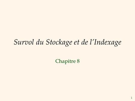 1 Survol du Stockage et de l’Indexage Chapitre 8.