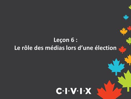 Leçon 6 : Le rôle des médias lors d’une élection