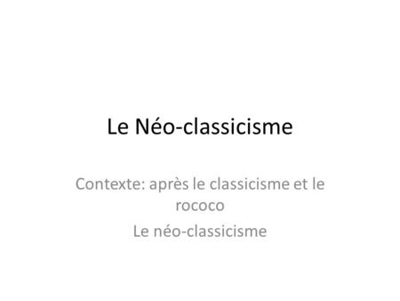 Contexte: après le classicisme et le rococo Le néo-classicisme