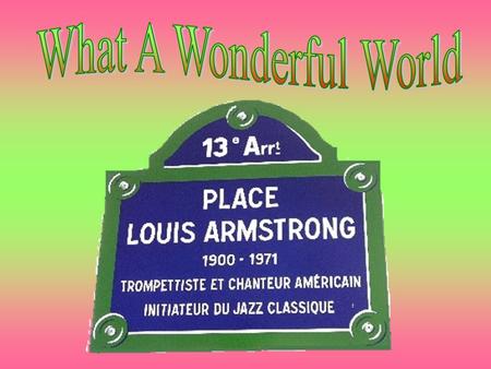 Vu par Louis Armstrong & Kenny G De l’album Classics in the Key of G UN VRAI BONHEUR Déroulement auto La musique débute à la seconde diapo.
